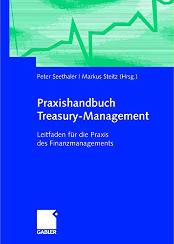 Praxishandbuch Treasury-Management: Leitfaden für die Praxis des Finanzmanagements